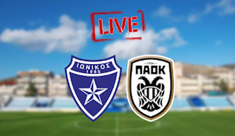 Ιωνικός-ΠΑΟΚ Live Streaming